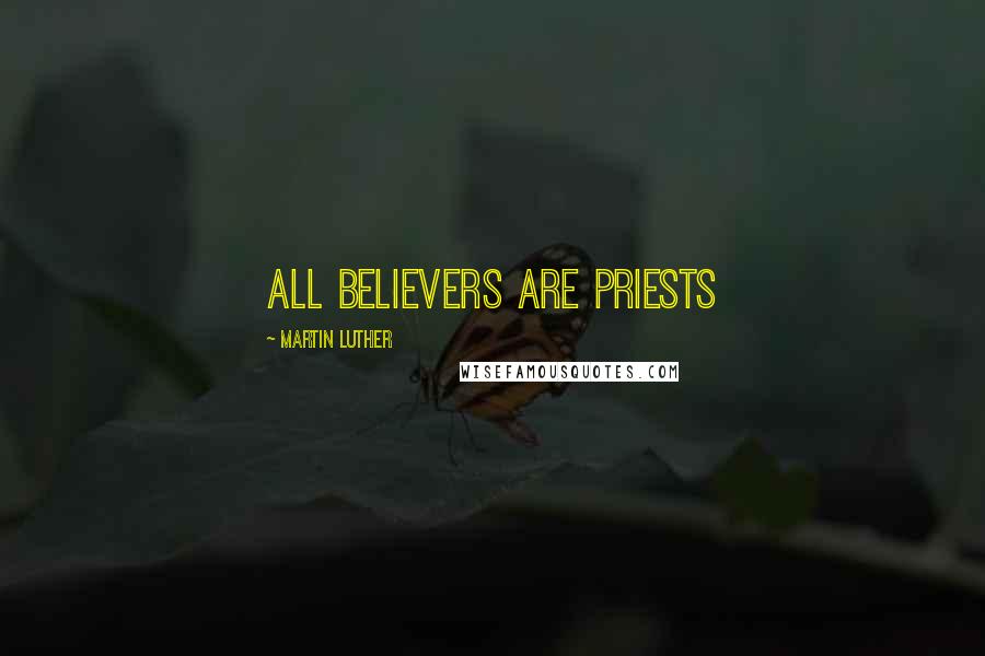 Martin Luther Quotes: All Believers are Priests