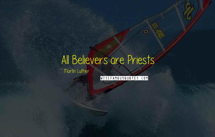 Martin Luther Quotes: All Believers are Priests