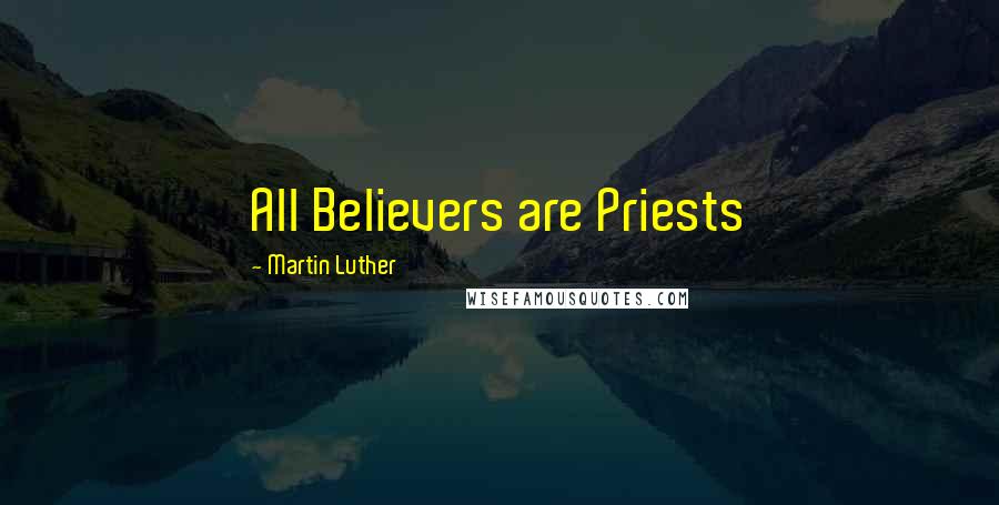 Martin Luther Quotes: All Believers are Priests