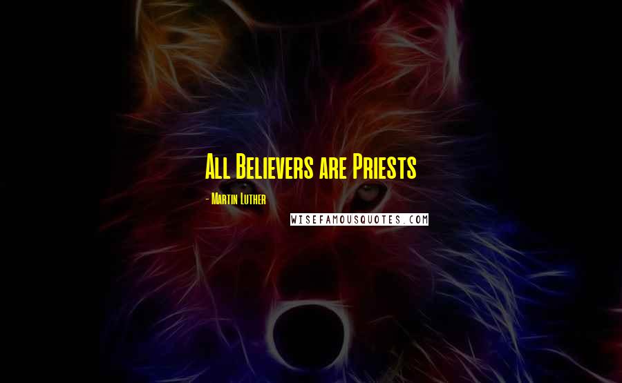 Martin Luther Quotes: All Believers are Priests