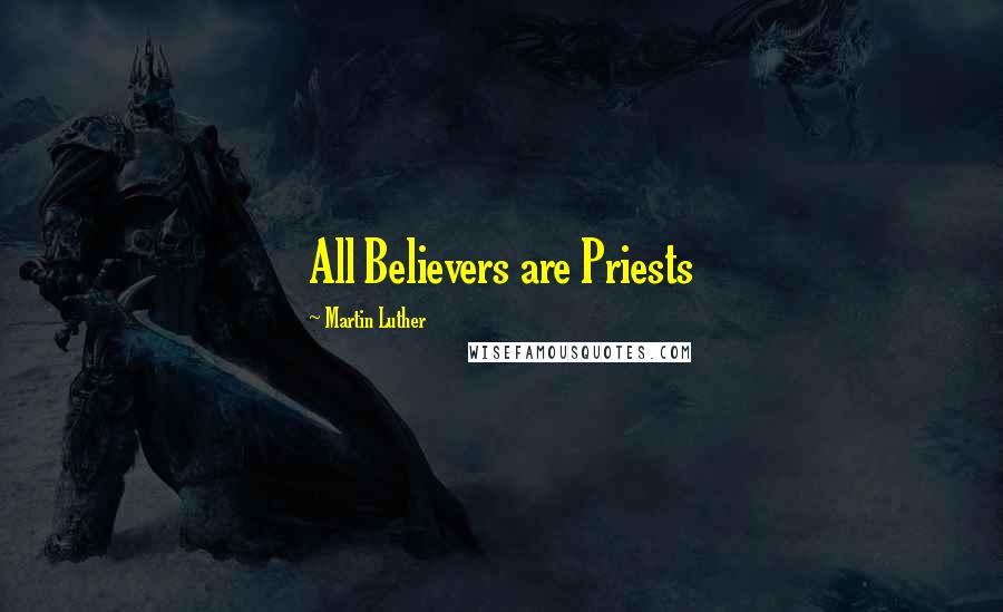 Martin Luther Quotes: All Believers are Priests