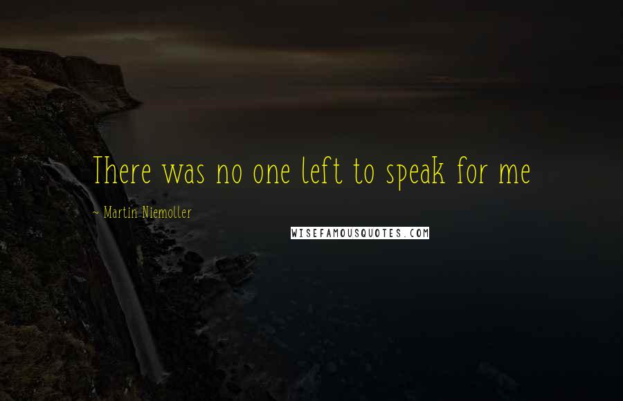 Martin Niemoller Quotes: There was no one left to speak for me