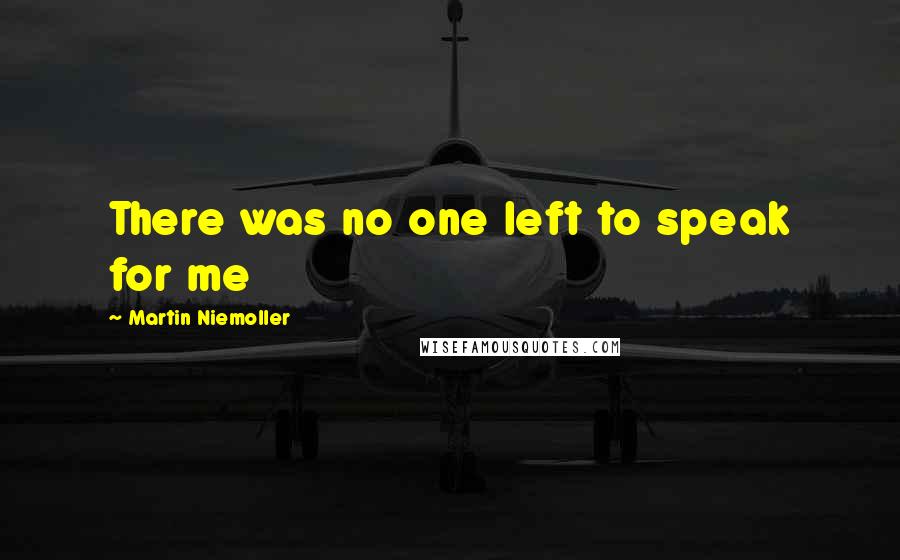 Martin Niemoller Quotes: There was no one left to speak for me