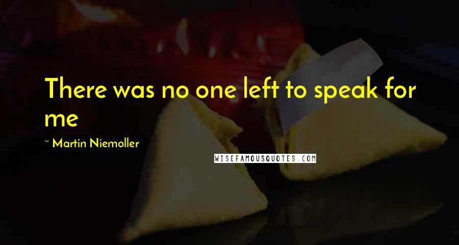 Martin Niemoller Quotes: There was no one left to speak for me