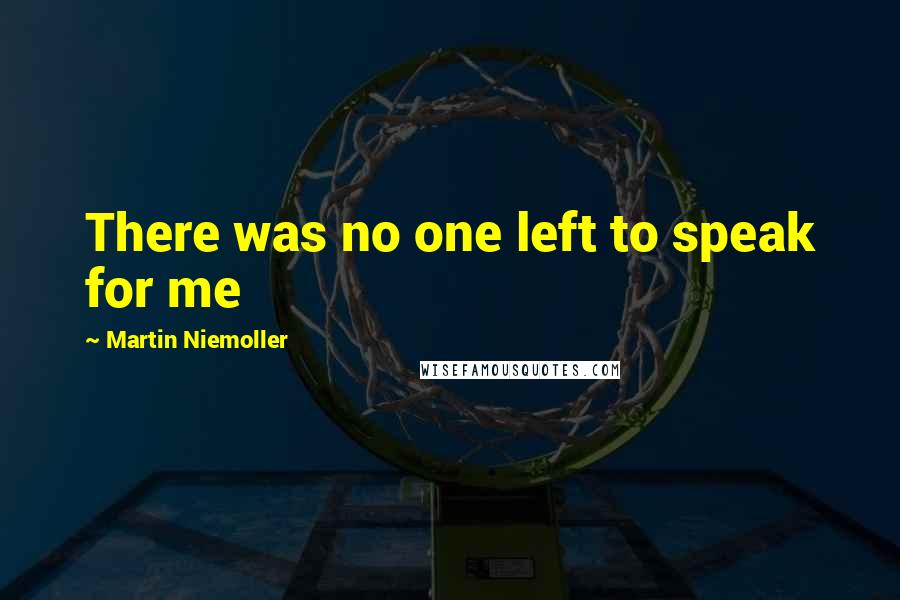 Martin Niemoller Quotes: There was no one left to speak for me