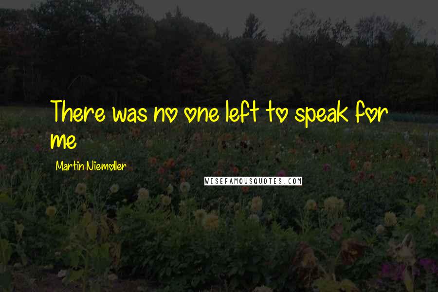 Martin Niemoller Quotes: There was no one left to speak for me