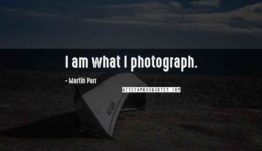 Martin Parr Quotes: I am what I photograph.