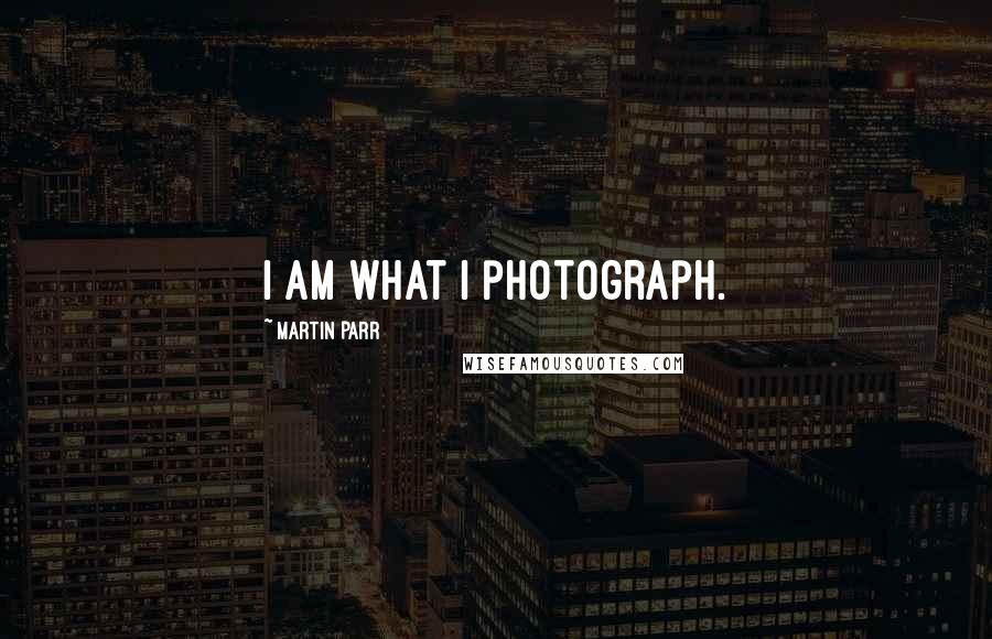 Martin Parr Quotes: I am what I photograph.