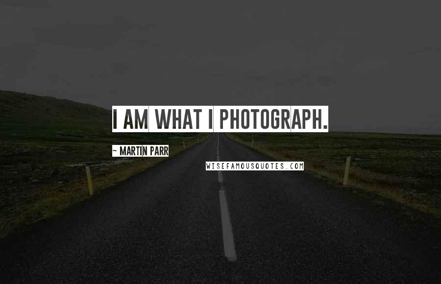 Martin Parr Quotes: I am what I photograph.