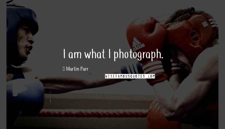 Martin Parr Quotes: I am what I photograph.