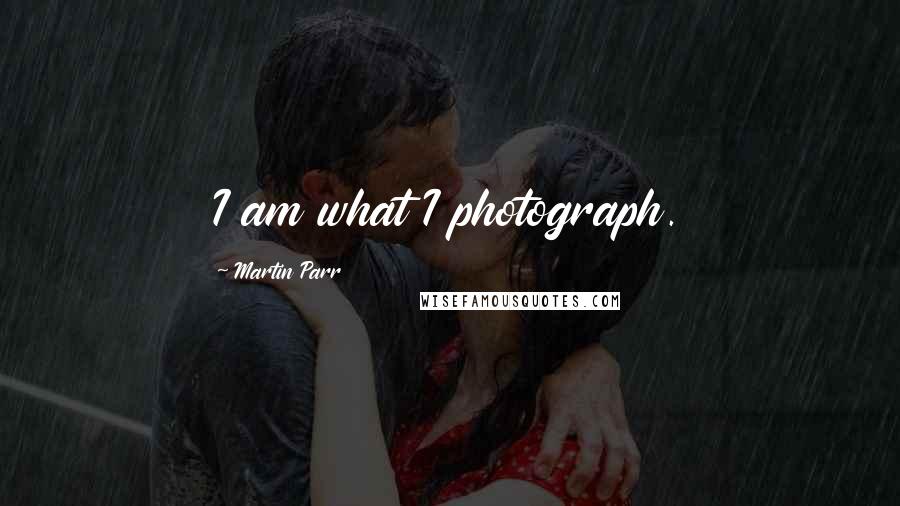 Martin Parr Quotes: I am what I photograph.