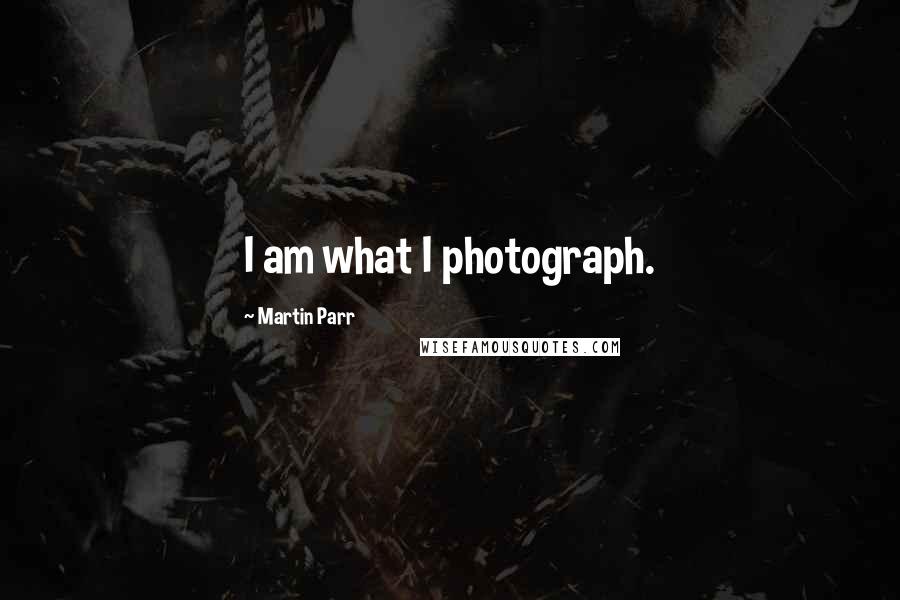 Martin Parr Quotes: I am what I photograph.