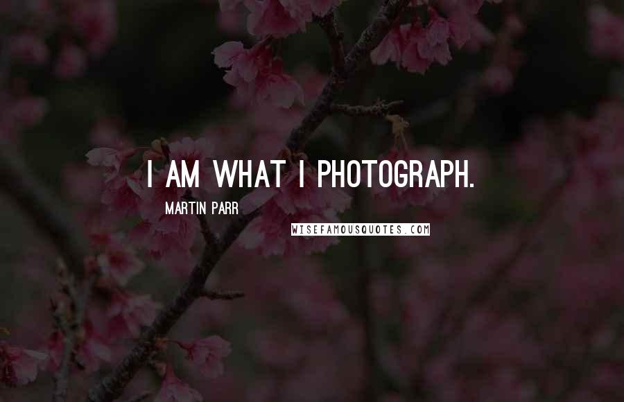 Martin Parr Quotes: I am what I photograph.