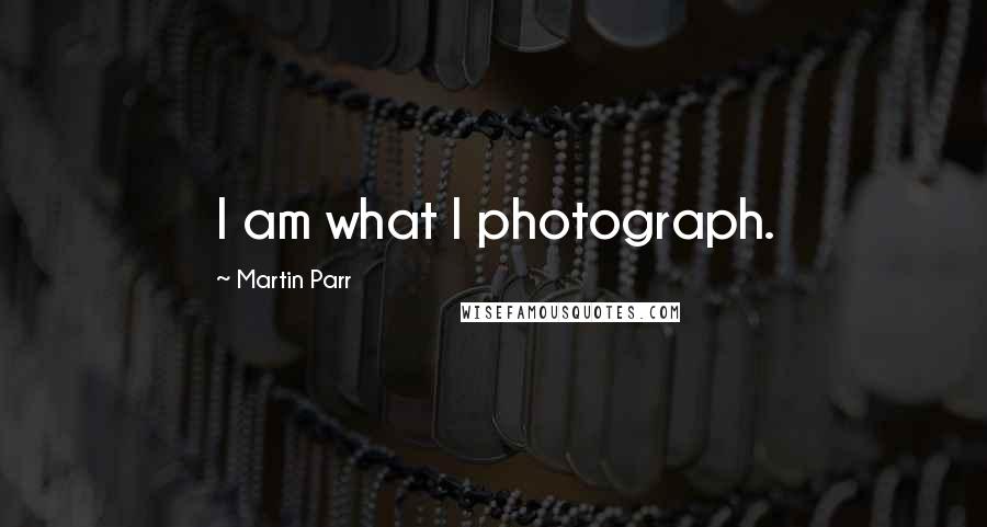 Martin Parr Quotes: I am what I photograph.