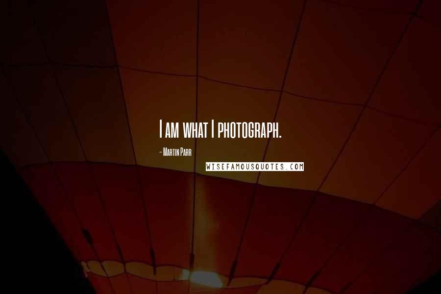 Martin Parr Quotes: I am what I photograph.