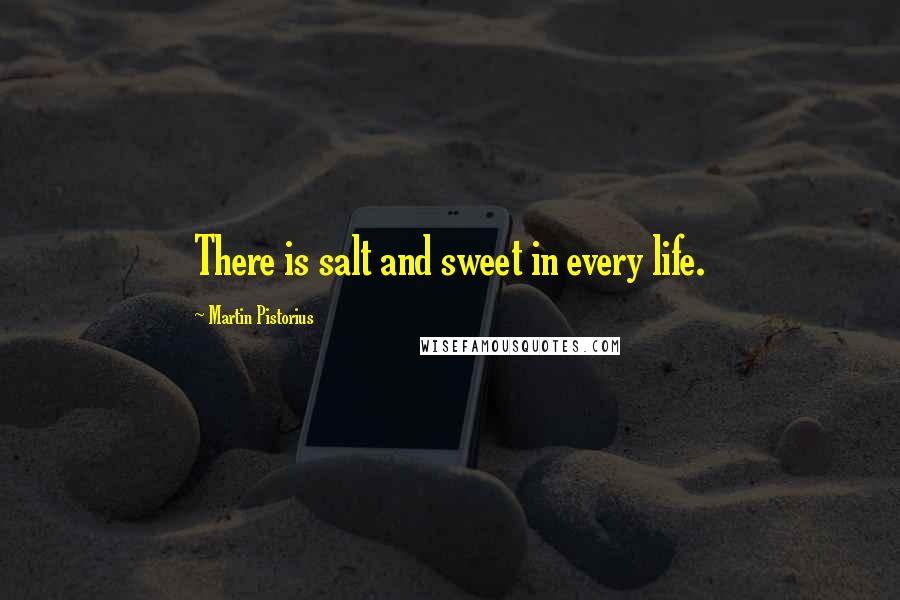 Martin Pistorius Quotes: There is salt and sweet in every life.