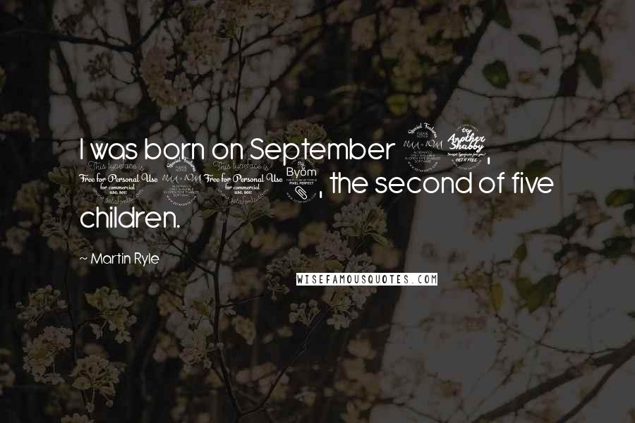 Martin Ryle Quotes: I was born on September 27, 1918, the second of five children.