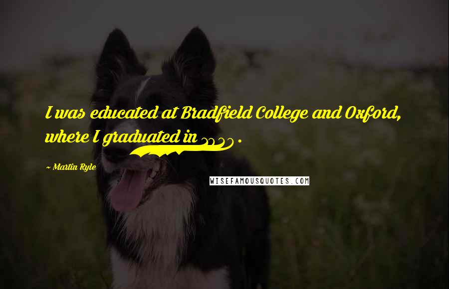 Martin Ryle Quotes: I was educated at Bradfield College and Oxford, where I graduated in 1939.