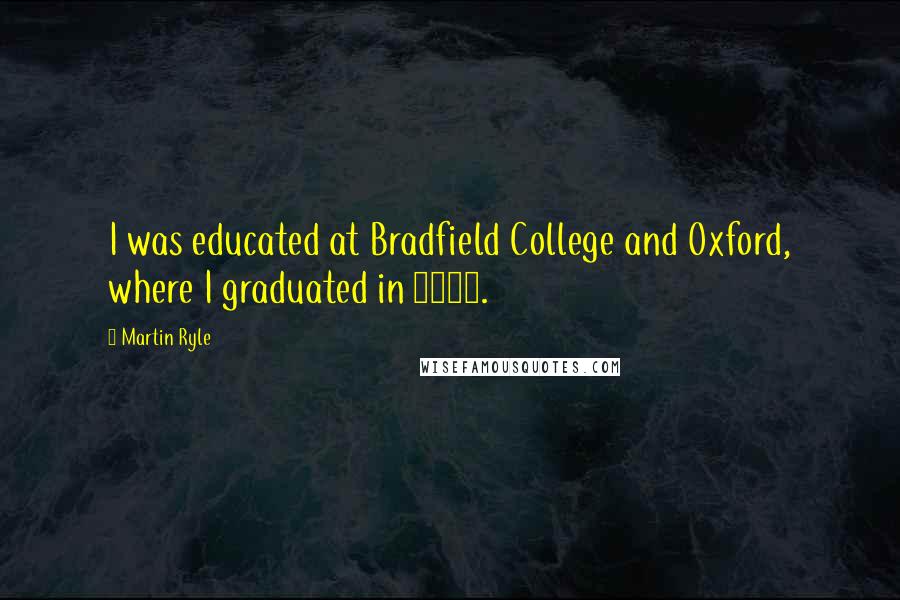 Martin Ryle Quotes: I was educated at Bradfield College and Oxford, where I graduated in 1939.