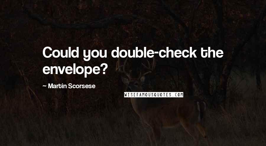 Martin Scorsese Quotes: Could you double-check the envelope?