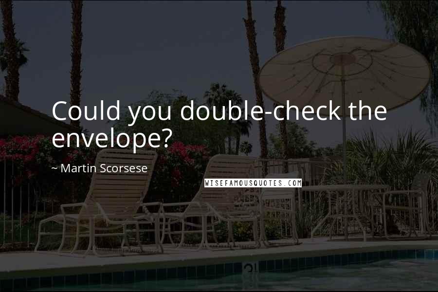 Martin Scorsese Quotes: Could you double-check the envelope?