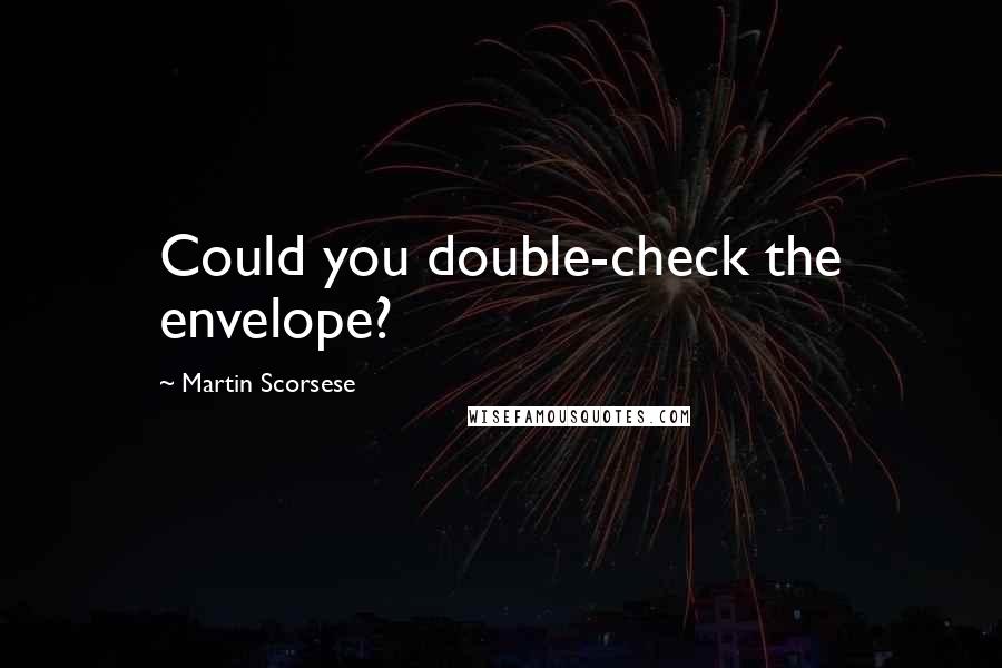 Martin Scorsese Quotes: Could you double-check the envelope?