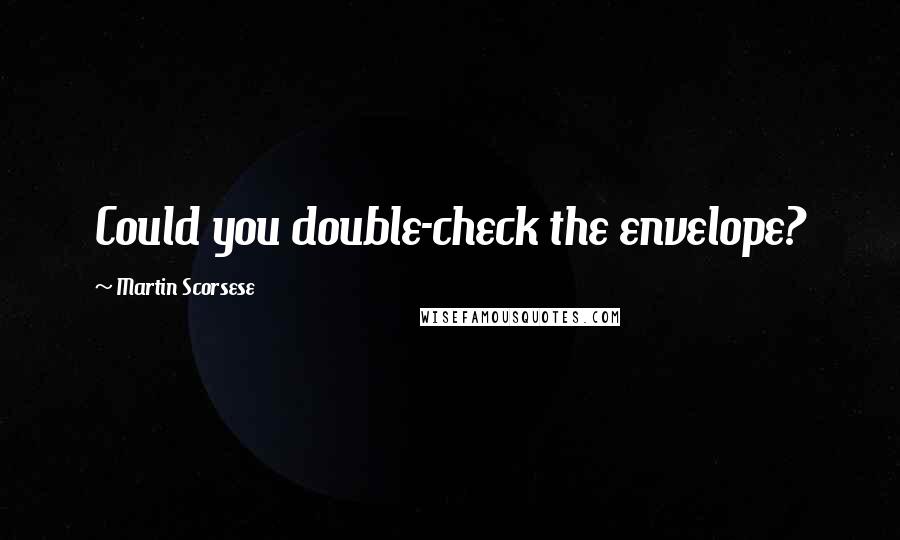 Martin Scorsese Quotes: Could you double-check the envelope?