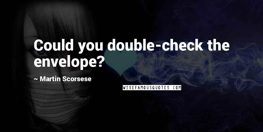 Martin Scorsese Quotes: Could you double-check the envelope?