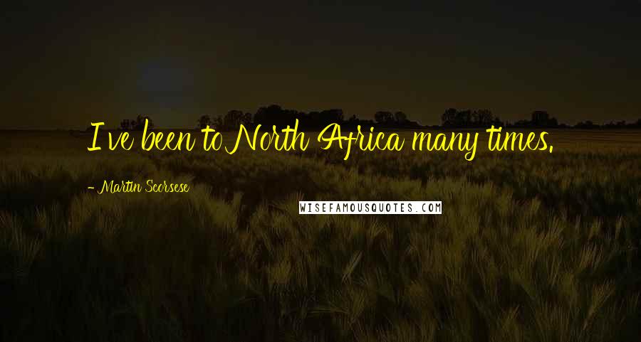 Martin Scorsese Quotes: I've been to North Africa many times.
