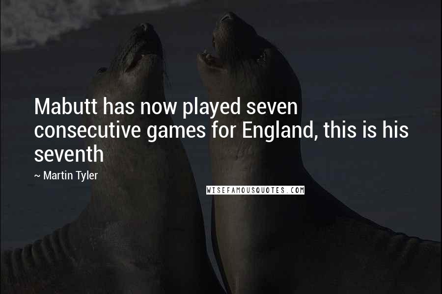 Martin Tyler Quotes: Mabutt has now played seven consecutive games for England, this is his seventh