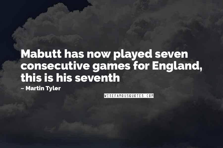 Martin Tyler Quotes: Mabutt has now played seven consecutive games for England, this is his seventh
