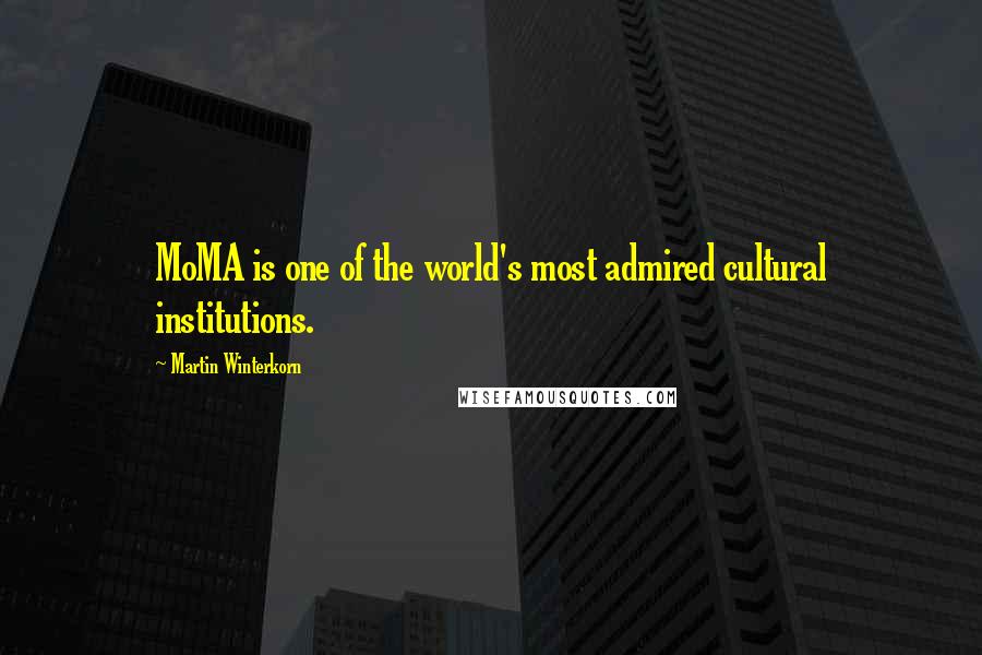 Martin Winterkorn Quotes: MoMA is one of the world's most admired cultural institutions.