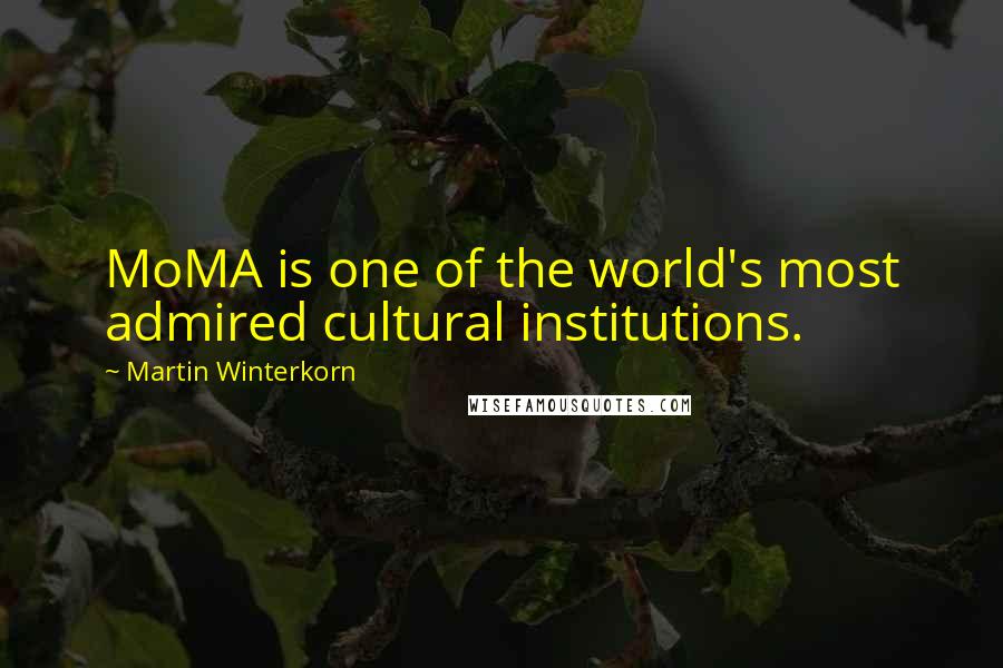 Martin Winterkorn Quotes: MoMA is one of the world's most admired cultural institutions.