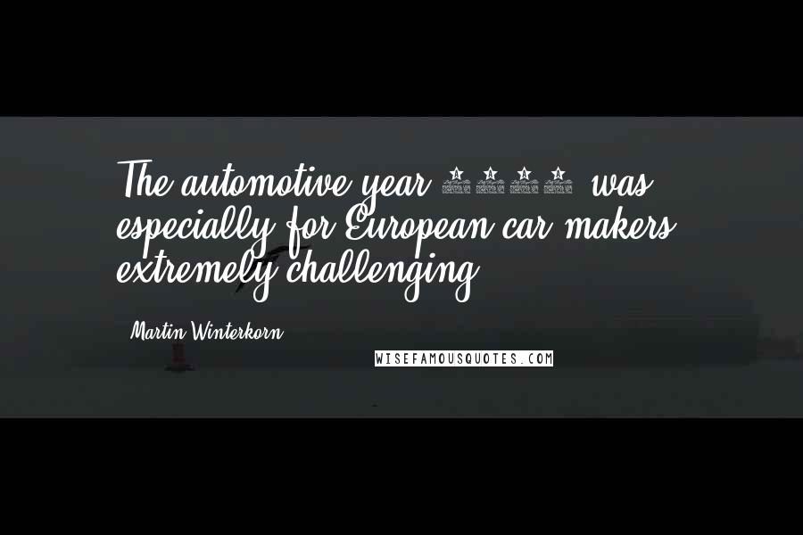 Martin Winterkorn Quotes: The automotive year 2013 was, especially for European car makers, extremely challenging.