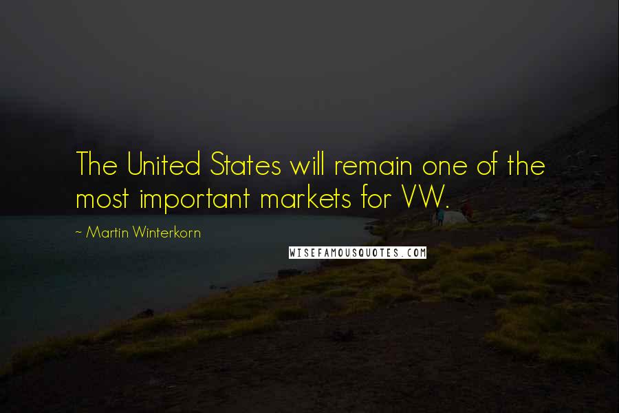 Martin Winterkorn Quotes: The United States will remain one of the most important markets for VW.