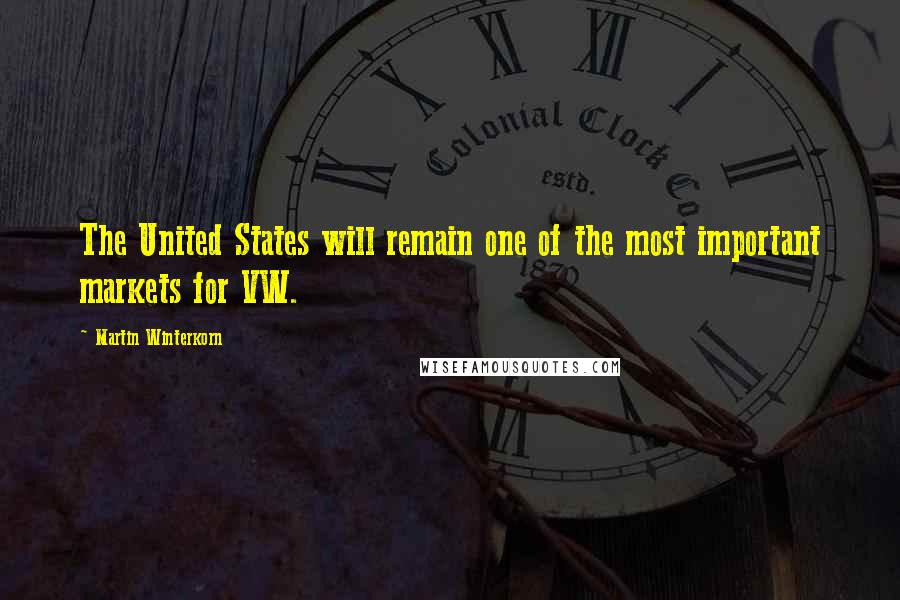 Martin Winterkorn Quotes: The United States will remain one of the most important markets for VW.