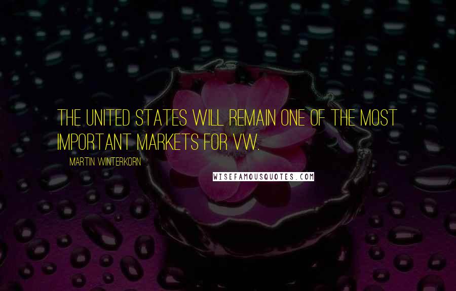 Martin Winterkorn Quotes: The United States will remain one of the most important markets for VW.