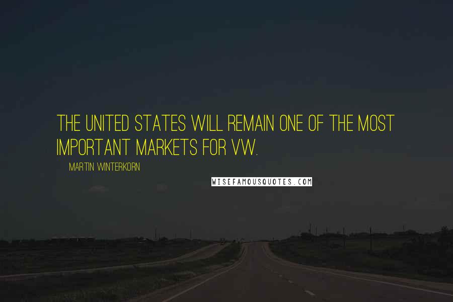 Martin Winterkorn Quotes: The United States will remain one of the most important markets for VW.
