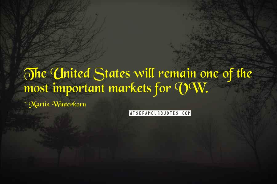 Martin Winterkorn Quotes: The United States will remain one of the most important markets for VW.