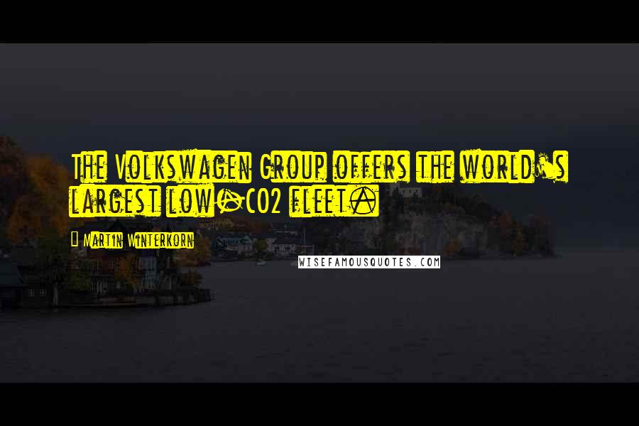 Martin Winterkorn Quotes: The Volkswagen Group offers the world's largest low-CO2 fleet.