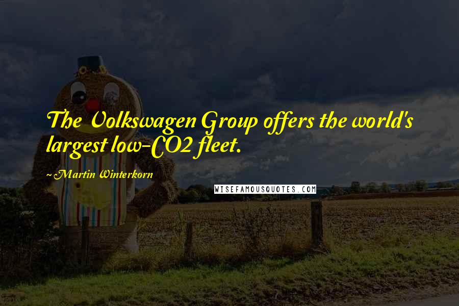 Martin Winterkorn Quotes: The Volkswagen Group offers the world's largest low-CO2 fleet.