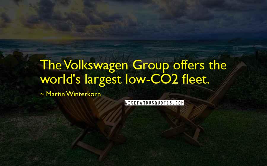 Martin Winterkorn Quotes: The Volkswagen Group offers the world's largest low-CO2 fleet.