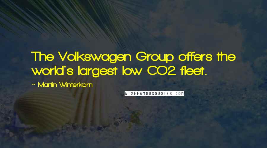 Martin Winterkorn Quotes: The Volkswagen Group offers the world's largest low-CO2 fleet.