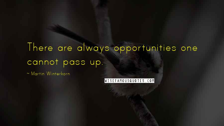 Martin Winterkorn Quotes: There are always opportunities one cannot pass up.