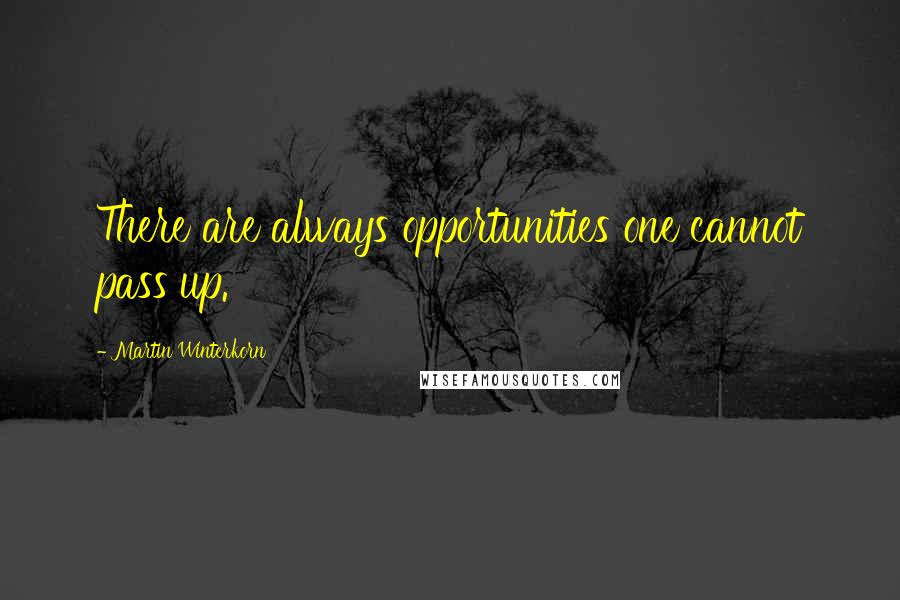 Martin Winterkorn Quotes: There are always opportunities one cannot pass up.