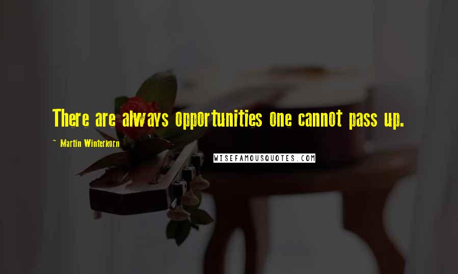 Martin Winterkorn Quotes: There are always opportunities one cannot pass up.