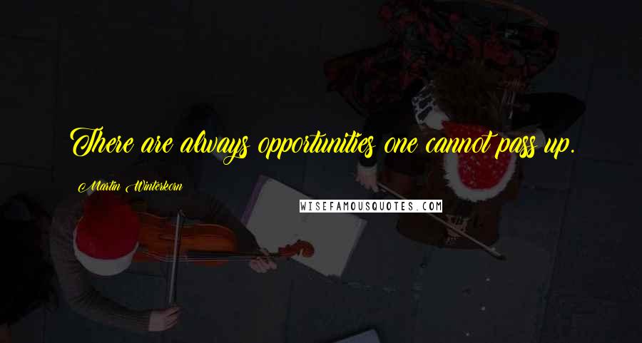 Martin Winterkorn Quotes: There are always opportunities one cannot pass up.