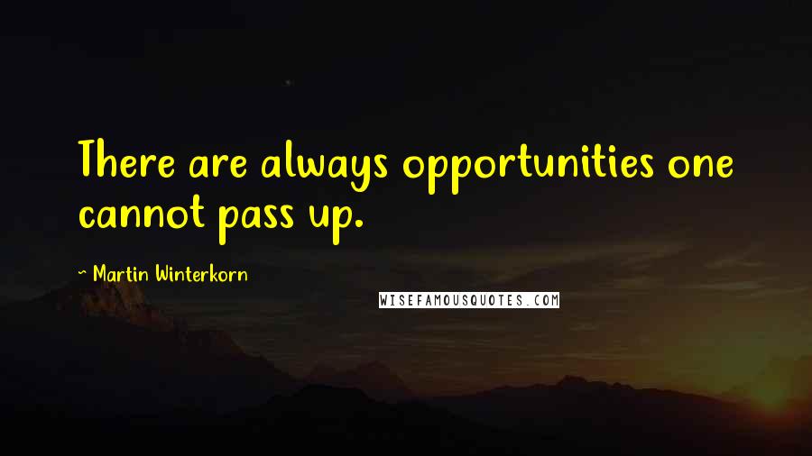 Martin Winterkorn Quotes: There are always opportunities one cannot pass up.