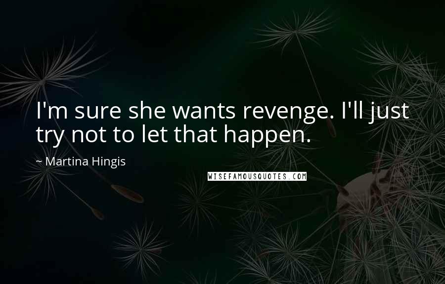 Martina Hingis Quotes: I'm sure she wants revenge. I'll just try not to let that happen.