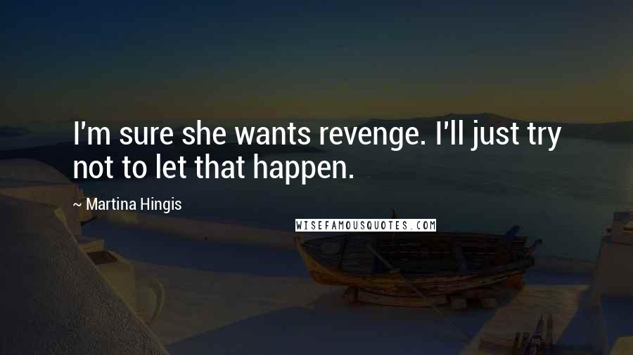 Martina Hingis Quotes: I'm sure she wants revenge. I'll just try not to let that happen.